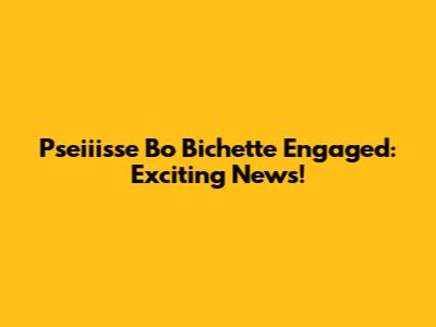 Pseiiisse Bo Bichette Engaged: Exciting News!