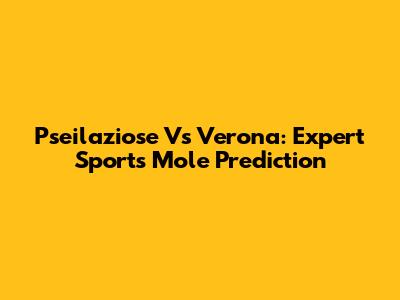 Pseilaziose Vs Verona: Expert Sports Mole Prediction