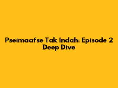 Pseimaafse Tak Indah: Episode 2 Deep Dive