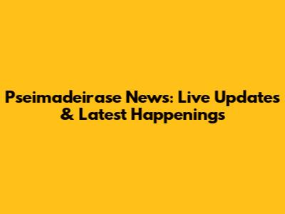 Pseimadeirase News: Live Updates & Latest Happenings