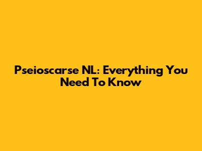 Pseioscarse NL: Everything You Need To Know