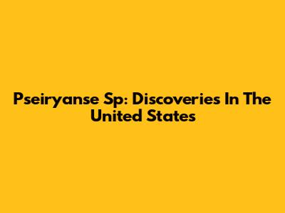 Pseiryanse Sp: Discoveries In The United States
