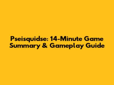 Pseisquidse: 14-Minute Game Summary & Gameplay Guide