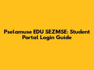 Pselamuse EDU SEZMSE: Student Portal Login Guide
