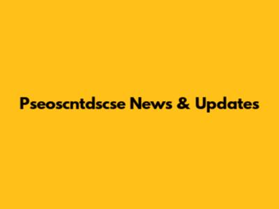 Pseoscntdscse News & Updates