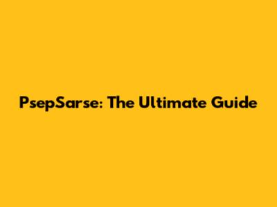 PsepSarse: The Ultimate Guide