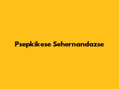 Psepkikese Sehernandazse