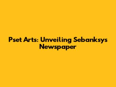 Pset Arts: Unveiling Sebanksy's Newspaper