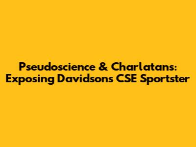 Pseudoscience & Charlatans: Exposing Davidson's CSE Sportster