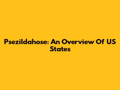 PseziIdahose: An Overview Of US States