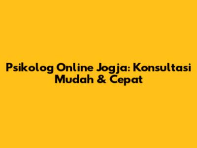 Psikolog Online Jogja: Konsultasi Mudah & Cepat
