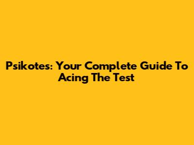Psikotes: Your Complete Guide To Acing The Test
