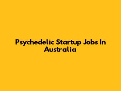 Psychedelic Startup Jobs In Australia