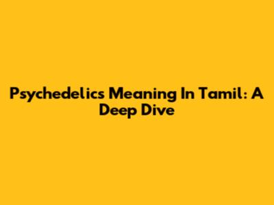 Psychedelics Meaning In Tamil: A Deep Dive