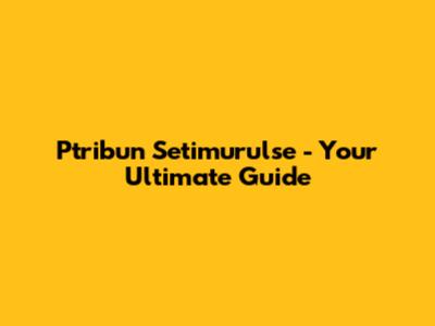 Ptribun Setimurulse - Your Ultimate Guide