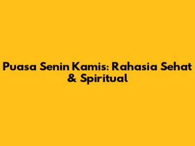 Puasa Senin Kamis: Rahasia Sehat & Spiritual