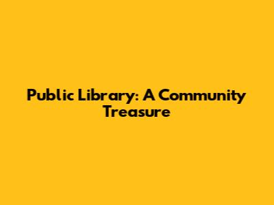 Public Library: A Community Treasure