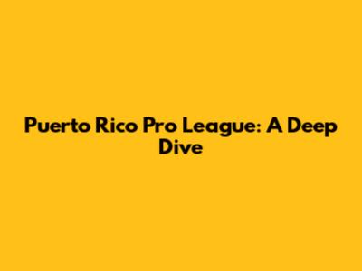 Puerto Rico Pro League: A Deep Dive