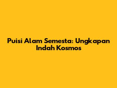 Puisi Alam Semesta: Ungkapan Indah Kosmos