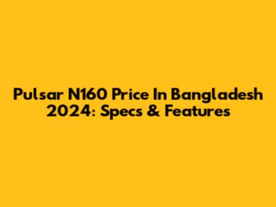 Pulsar N160 Price In Bangladesh 2024: Specs & Features