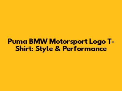 Puma BMW Motorsport Logo T-Shirt: Style & Performance