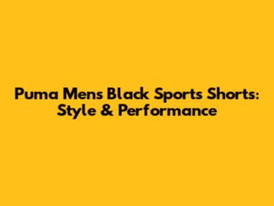 Puma Men's Black Sports Shorts: Style & Performance
