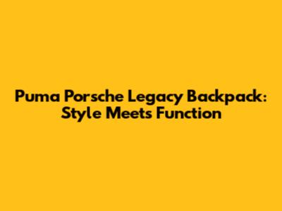 Puma Porsche Legacy Backpack: Style Meets Function