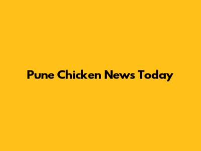 Pune Chicken News Today