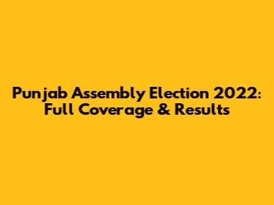 Punjab Assembly Election 2022: Full Coverage & Results