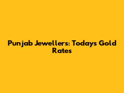 Punjab Jewellers: Today's Gold Rates