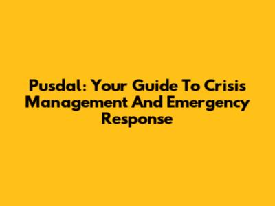 Pusdal: Your Guide To Crisis Management And Emergency Response