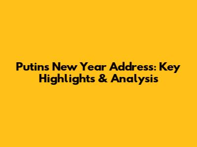 Putin's New Year Address: Key Highlights & Analysis