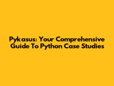 Pykasus: Your Comprehensive Guide To Python Case Studies
