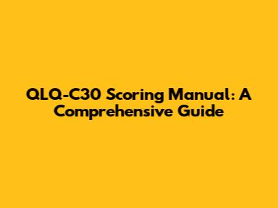 QLQ-C30 Scoring Manual: A Comprehensive Guide