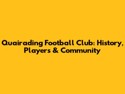 Quairading Football Club: History, Players & Community
