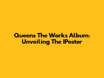 Queen's 'The Works' Album: Unveiling The IPoster