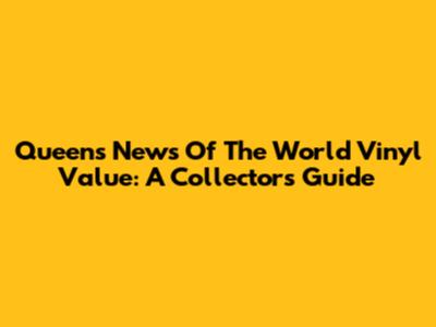 Queen's News Of The World Vinyl Value: A Collector's Guide