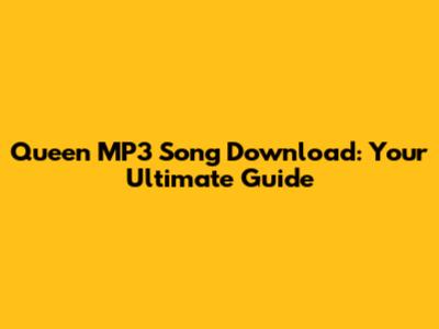 Queen MP3 Song Download: Your Ultimate Guide