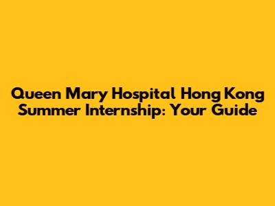 Queen Mary Hospital Hong Kong Summer Internship: Your Guide