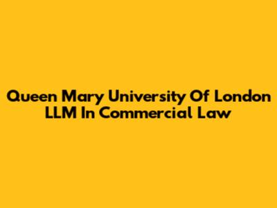 Queen Mary University Of London LLM In Commercial Law