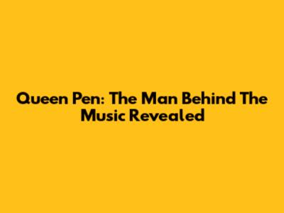 Queen Pen: The Man Behind The Music Revealed