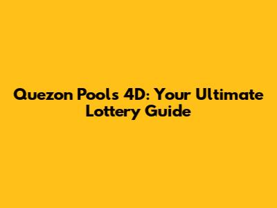 Quezon Pools 4D: Your Ultimate Lottery Guide