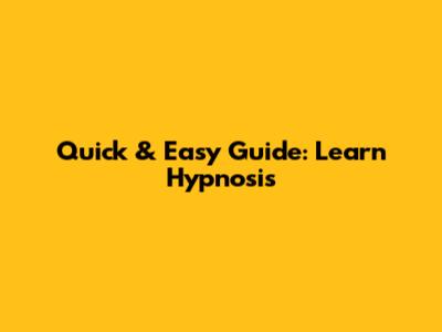 Quick & Easy Guide: Learn Hypnosis