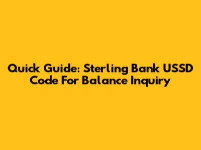 Quick Guide: Sterling Bank USSD Code For Balance Inquiry
