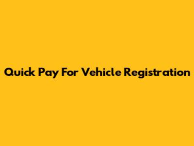 Quick Pay For Vehicle Registration