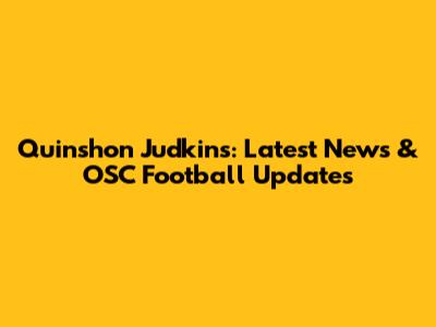Quinshon Judkins: Latest News & OSC Football Updates