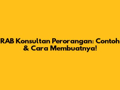 RAB Konsultan Perorangan: Contoh & Cara Membuatnya!