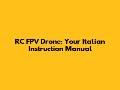 RC FPV Drone: Your Italian Instruction Manual