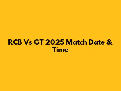 RCB Vs GT 2025 Match Date & Time