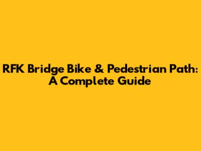 RFK Bridge Bike & Pedestrian Path: A Complete Guide